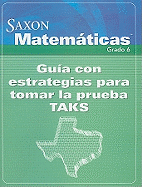 Saxon Matematicas, Grado 6: Guia Con Estrategias Para Tomar La Prueba TAKS - Saxon (Creator)
