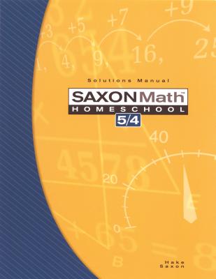 Saxon Math Homeschool 5/4: Solutions Manual - Hake, Stephen, and Saxon, John