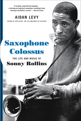 Saxophone Colossus: The Life and Music of Sonny Rollins - Levy, Aidan