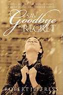 Say Goodbye to Regret: Beyond the Would-Haves, Could-Haves, and Should-Haves