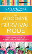 Say Goodbye to Survival Mode: 9 Simple Strategies to Stress Less, Sleep More, and Restore Your Passion for Life