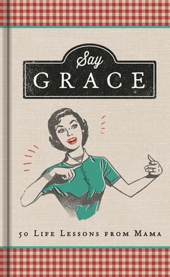 Say Grace: 50 Life Lessons from Mama - Higman, Anita