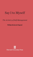 Say I to Myself: The Artistry of Self-Management - Osgood, Phillips Endecott