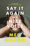 Say It Again in a Nice Voice: The funny and relatable memoir about motherhood from the Women's Prize shortlisted author of Sorrow & Bliss, for readers of Ann Patchett and Dolly Alderton