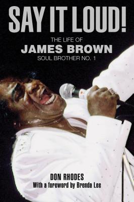Say It Loud!: The Life of James Brown, Soul Brother No. 1 - Rhodes, Don