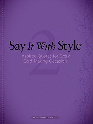 Say It with Style 2: Inspired Quotes for Every Card-Making Occasion - Annie's