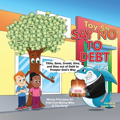 Say No To Debt: Tithe, Save, Invest, Give, and Stay out of Debt to Prosper God's Way - Todd, Angela, and Todd, Charles