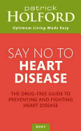 Say No to Heart Disease: The Drug-Free Guide to Preventing and Fighting Heart Disease