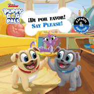Say Please! / di Por Favor! (English-Spanish) (Disney Puppy Dog Pals)
