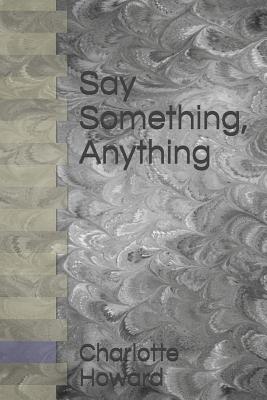 Say Something, Anything - Howard, Charlotte