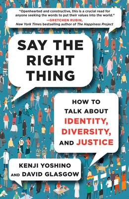 Say the Right Thing: How to Talk about Identity, Diversity, and Justice - Yoshino, Kenji, and Glasgow, David
