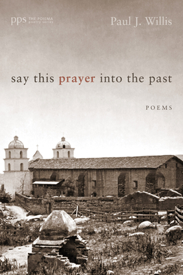 Say This Prayer into the Past - Willis, Paul J