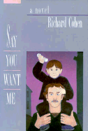 Say You Want Me - Cohen, Richard