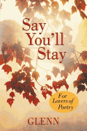 Say You'll Stay: For Lovers of Poetry