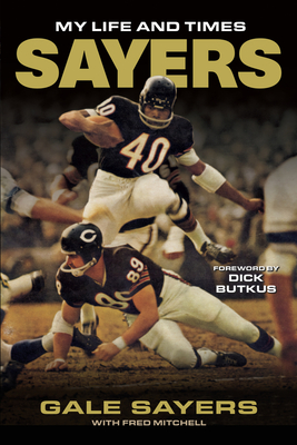 Sayers - Sayers, Gale, and Mitchell, Fred, and Butkus, Dick (Foreword by)