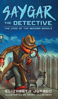 Saygar the Detective: The Case of the Missing Noodle - Jurado, Elizabeth