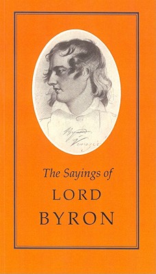Sayings of Lord Byron - Martin, Stoddard (Editor)