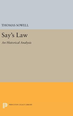 Say's Law: An Historical Analysis - Sowell, Thomas