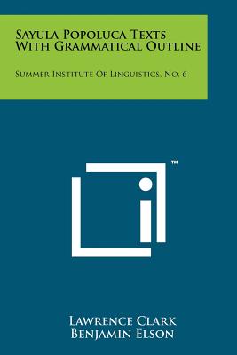 Sayula Popoluca Texts with Grammatical Outline: Summer Institute of Linguistics, No. 6 - Clark, Lawrence, and Elson, Benjamin (Editor)