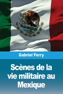 Scnes de la vie militaire au Mexique