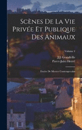 Scnes De La Vie Prive Et Publique Des Animaux: Etudes De Moeurs Contemporains; Volume 1