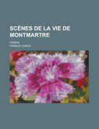 Sc?nes de la Vie de Montmartre: Roman...