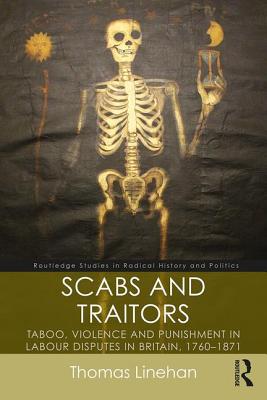 Scabs and Traitors: Taboo, Violence and Punishment in Labour Disputes in Britain, 1760-1871 - Linehan, Thomas