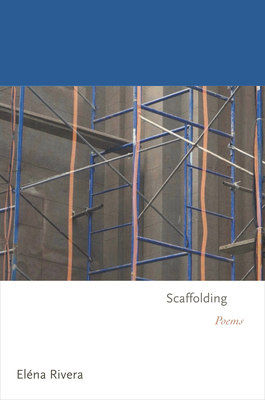 Scaffolding: Poems - Rivera, Elna