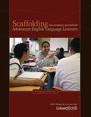 Scaffolding the Academic Success of Adolescent English Language Learners: A Pedagogy of Promise - Walqui, Aida, and Van Lier, Leo