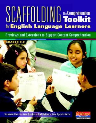 Scaffolding the Comprehension Toolkit for English Language Learners: Previews and Extensions to Support Content Comprehension - Harvey, Stephanie, and Goudvis, Anne, and Buhrow, Brad