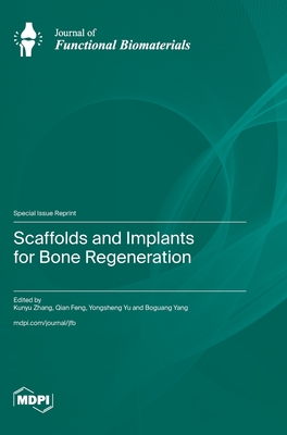 Scaffolds and Implants for Bone Regeneration - Zhang, Kunyu (Guest editor), and Feng, Qian (Guest editor), and Yu, Yongsheng (Guest editor)