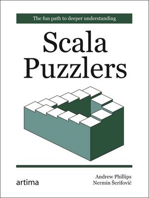 Scala Puzzlers: The Fun Path to Deeper Understanding - Phillips, Andrew, and Serifovic, Nermin
