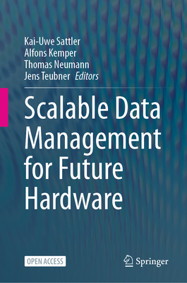 Scalable Data Management for Future Hardware - Sattler, Kai-Uwe (Editor), and Kemper, Alfons (Editor), and Neumann, Thomas (Editor)