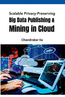 Scalable Privacy-Preserving Big Data Publishing & Mining in Cloud - Ila, Chandrakar