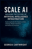 Scale AI: Building the Future of Artificial Intelligence Infrastructure