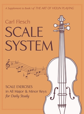 Scale System: Scale Exercises in All Major and Minor Keys for Daily Study - Flesch, Carl