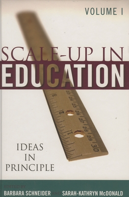 Scale-Up in Education: Ideas in Principle, Volume 1 - Schneider, Barbara (Editor), and McDonald, Sarah-Kathryn (Editor)