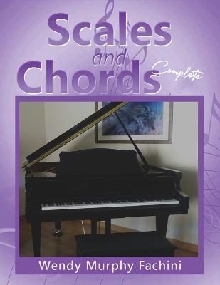 Scales and Chords Complete: A Progressive Approach to Learning Major and Minor Scales - Fachini, Wendy Murphy