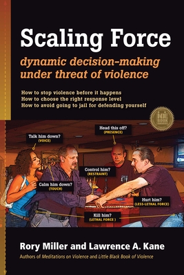 Scaling Force: Dynamic Decision Making Under Threat of Violence - Miller, Rory, and Kane, Lawrence a