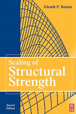 Scaling of Structural Strength - Bazant, Zdenek P