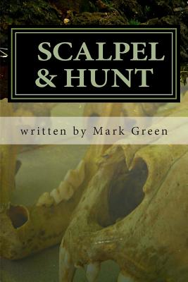 Scalpel & Hunt: Detective Michael Mysteries - Green, Sarah Jane (Photographer), and Callahan, Kristina (Contributions by), and Green, Mark John