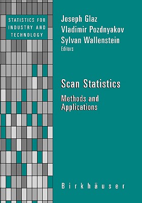 Scan Statistics: Methods and Applications - Glaz, Joseph (Editor), and Pozdnyakov, Vladimir (Editor), and Wallenstein, Sylvan (Editor)