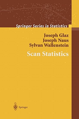 Scan Statistics - Glaz, Joseph, and Naus, Joseph, and Wallenstein, Sylvan