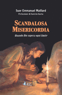 Scandalosa Misericordia: Quando Dio supera ogni limite