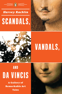 Scandals, Vandals and Da Vincis: A Gallery of Remarkable Art Tales