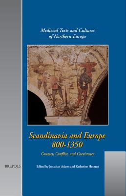 Scandinavia and Europe 800-1350: Contact, Conflict and Coexistence - Adams, Jonathan, and Holman, Katherine