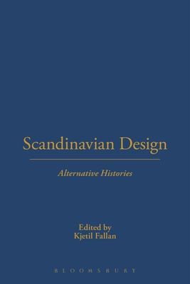 Scandinavian Design: Alternative Histories - Fallan, Kjetil (Editor)