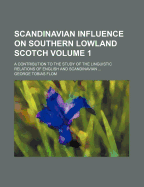 Scandinavian Influence on Southern Lowland Scotch: A Contribution to the Study of the Linguistic Relations of English and Scandinavian
