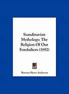 Scandinavian Mythology: The Religion Of Our Forefathers (1892)