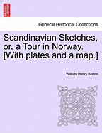 Scandinavian Sketches, Or, a Tour in Norway. [With Plates and a Map.]